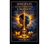 ANGELO EXTRATERRESTRE UMANO ?: Non leggere se non vuoi sapere chi potresti essere!