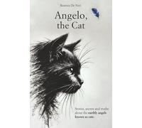 ANGELO, THE CAT: Stories, secrets and truths about the earthly angels known as cats.