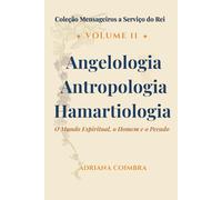 Angelologia, Antropologia e Hamartiologia: O Mundo Espiritual, o Homem e o Pecado