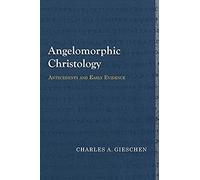 Angelomorphic Christology: Antecedents And Early Evidence