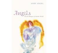 Angels: Ancient Whispers of Another World Angel, Andy (Auteur)