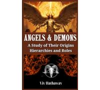 Angels and Demons: A Study of Their Origins, Hierarchies and Roles