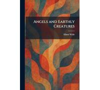 Angels and Earthly Creatures