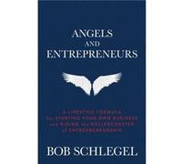 Angels and Entrepreneurs A Lifestyle Formula for Starting Your Own Business and Riding the Rollercoaster of Entrepreneurship by Bob Schlegel Bob Schlegel (Auteur)