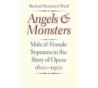 Angels And Monsters - Male And Female Sopranos In The Story Of Opera, 1600-1900