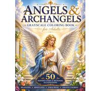 Angels & Archangels Grayscale Coloring Book for Adults: 50 Heavenly Angel & Archangel Illustrations for Relaxation, Mindfulness, Stress Relief, and Creative Coloring