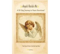 Angels Beside Me: A 30-Day Journey to Peace Devotional: Daily Scriptures, Angel Messages, Reflections, Prayers, and Affirmations for Comfort and ... wide-lined reflection blank pages included