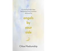 Angels By Your Side A Spiritual Guide to Connecting With Your Angels for Comfort, Guidance and Healing - Chloe Mediumship - Penguin - ebook (ePub) - Livre