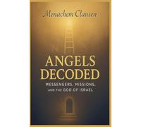 Angels Decoded: Messengers, Missions, and the God of Israel