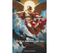 Angels, Demons, and You: What You Need to Know about the Spiritual Realm