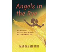 Angels In The Rye: In the midst of rape, secrets, lies, hatred, and murder; will love conquer all