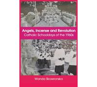 Angels, Incense and Revolution: Catholic Schooldays of the 1960s