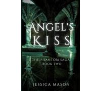 Angel's Kiss: The Phantom Saga: Book Two