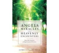 Angels Miracles and Heavenly Encounters RealLife Stories of Supernatural Events by James Stuart Bell James Stuart Bell (Auteur)