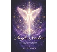 Angels & Numbers: The Sacred Language of Divine Guidance