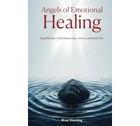 Angels of Emotional Healing: Rapid Rituals to Heal Depression, Anxiety, and Inner Pain