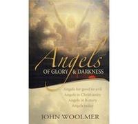 Angels of Glory and Darkness: Angels Of Good And Evil, Angels In Christianity, Angels In History, Angels Today - [Livre en VO] John Woolmer (Auteur)