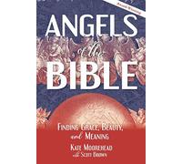 Angels Of The Bible: Finding Grace, Beauty, And Meaning
