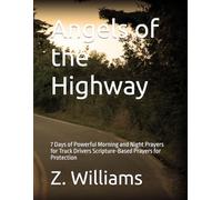 Angels of the Highway: 7 Days of Powerful Morning and Night Prayers for Truck Drivers Scripture-Based Prayers for Protection, Peace, Favor, and Provision