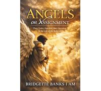 Angels on Assignment: Their Order, Function, and Operation in the Life of the Believer