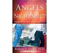 Angels on the Night Shift Inspirational True Stories from the ER by Robert D Lesslie Robert D Lesslie (Auteur)