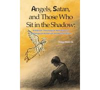 Angels, Satan, and Those Who Sit in the Shadow: A Biblical-Theological Narrative of Ontological Rebellion and Restoration