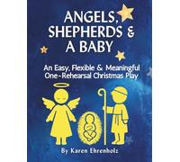 Angels, Shepherds, and a Baby: An Easy, Flexible & Meaningful One-Rehearsal Christmas Play