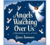 Angels Watching Over Us: A Bible Bedtime Story Of Faith (4) (Angels & Miracles Bedtime Stories)