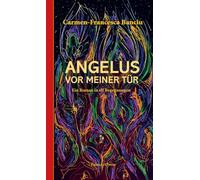 Angelus vor meiner Tür: Ein Roman in elf Begegnungen