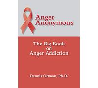 Anger Anonymous: The Big Book on Anger Addiction
