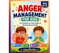 ANGER MANAGEMENT FOR KIDS AGES 4-8: Fun Activities to Calm Anger & Build Emotional Skills