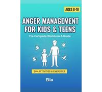 ANGER MANAGEMENT FOR KIDS & TEENS: Master Your Emotions, Transform Your Life: The Complete Evidence-Based Guide for Ages 8-18