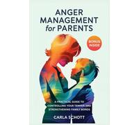 ANGER MANAGEMENT FOR PARENTS: A Practical Guide to Controlling Your Temper and Strengthening Family Bonds
