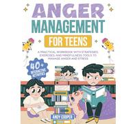 Anger Management for Teens: A Practical Workbook with Strategies, Exercises, and Mindfulness Tools to Manage Anger and Stress