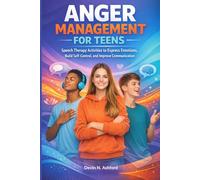 Anger Management for Teens: Speech Therapy Activities to Express Emotions, Build Self-Control, and Improve Communication