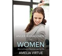 Anger Management For Women (How To Control Emotions And Let Go)