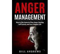 Anger Management: How to Take Control of Your Anger, Develop Self Control, and Live a Happier Life
