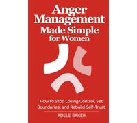 Anger Management Made Simple for Women: How to Stop Losing Control, Set Boundaries, and Rebuild Self-Trust
