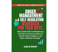 Anger Management & Self-Regulation Workbook for Teen Boys: Daily Guided CBT and Mindfulness Activities to Overcome Stress & Anxiety, Build Confidence, and Raise a Resilient Teenager