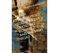 ANGER MANAGEMENT: SOCIAL MEDIA GHOSTING: COWARDICE AND THE HIGH ROAD