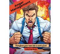 Anger Management: Transform Your Hate Into A Work Of Art - Coloring Book