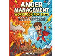 Anger Management Workbook for Boys: 50 Fun CBT Activities to Help Boys Ages 6-10 Tame Tempers, Cool Down Volcano Feelings, and Build Self-Control