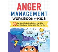 Anger Management Workbook for Kids: 50 Fun Activities to Help Children Stay Calm and Make Better Choices When They Feel Mad