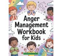 ANGER MANAGEMENT WORKBOOK FOR KIDS: Activities to Help Children Find Calm and Regain Emotional Balance