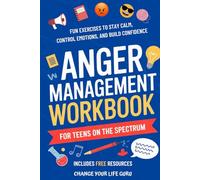 Anger Management Workbook for Teens on the Spectrum: Fun Exercises to Stay Calm, Control Emotions, and Build Confidence