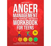 Anger Management Workbook for Teens: Stop Rage, Crush Mood Swings, Handle Frustration - A Teen’s Playbook to Control Angry Outbursts, Manage Emotions, and Master Self-Control for a Happier Life
