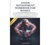 Anger Management Workbook for Women: The Step-by-Step Guide to Managing Your Emotions and Transforming Guilt into Self-Compassion to Reclaim Your Voice, Set Boundaries, and Break the Cycle of Anger