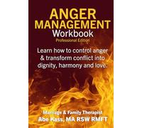 Anger Management Workbook: Professional edition: Learn how to control anger and transform conflict into dignity, harmony and love