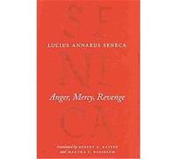 Anger, Mercy, Revenge, The Complete Works of Lucius Annaeus Seneca Lucius Annaeus Seneca (Auteur)