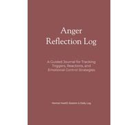 Anger Reflection Log: A Guided Journal for Tracking Triggers, Reactions, and Emotional Control Strategies